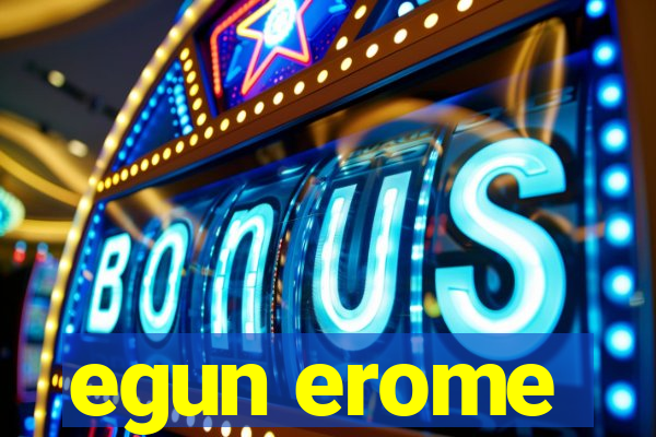 egun erome